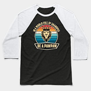 In A World Full Of Grandpas Be A Pawpaw Funny Father's Day Baseball T-Shirt